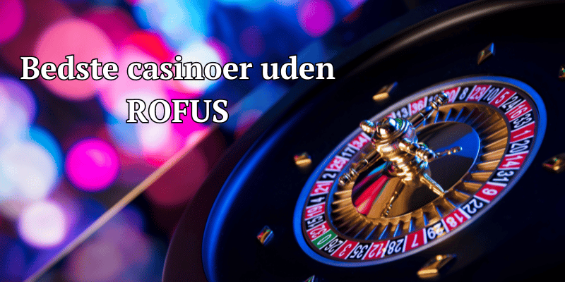 casinoer uden rofus